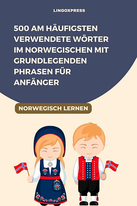 500 am häufigsten verwendete Wörter im Norwegischen mit grundlegenden Phrasen für Anfänger