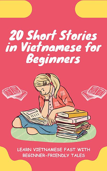 20 Short Stories in Vietnamese for Beginners: Learn Vietnamese fast with beginner-friendly tales