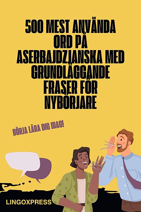 500 Mest Använda Ord på Aserbajdzjanska Med Grundläggande Fraser för Nybörjare