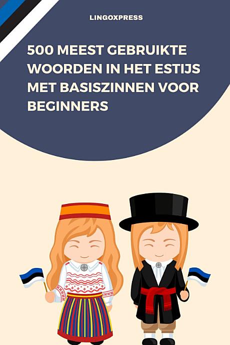500 Meest Gebruikte Woorden in het Estijs met Basiszinnen voor Beginners