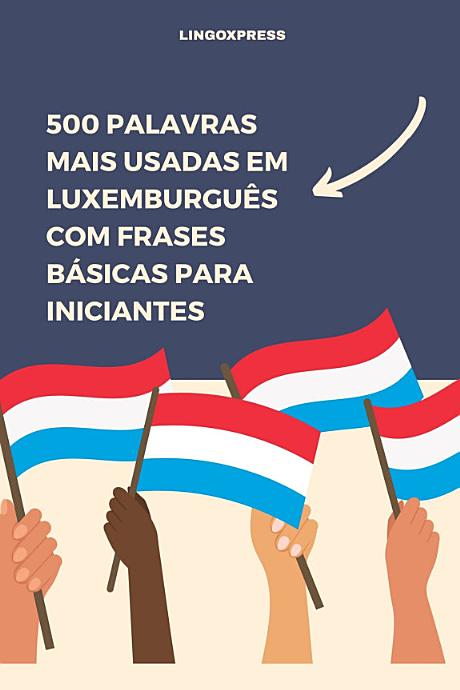 500 Palavras Mais Usadas em Luxemburguês com Frases Básicas para Iniciantes
