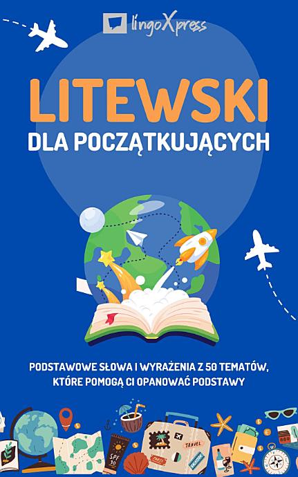 Litewski dla początkujących: Podstawowe słowa i wyrażenia z 50 tematów, które pomogą Ci opanować podstawy