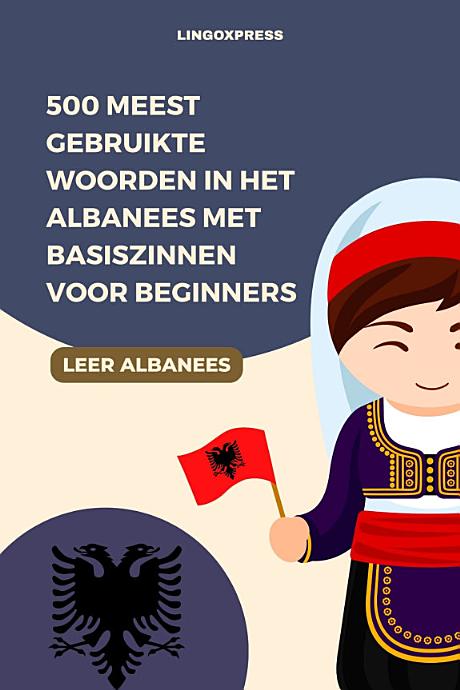 500 Meest Gebruikte Woorden in het Albanees Met Basiszinnen voor Beginners