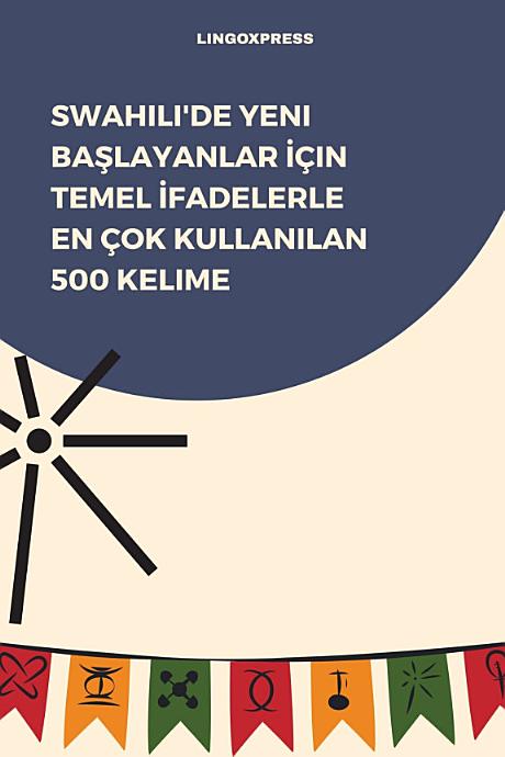 Swahili'de Yeni Başlayanlar İçin Temel İfadelerle En Çok Kullanılan 500 Kelime