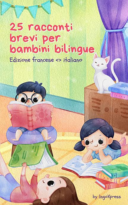 25 racconti brevi per bambini bilingue | Edizione Francese <> Italiano: Storie classiche per bambini con vocabolario di facile comprensione