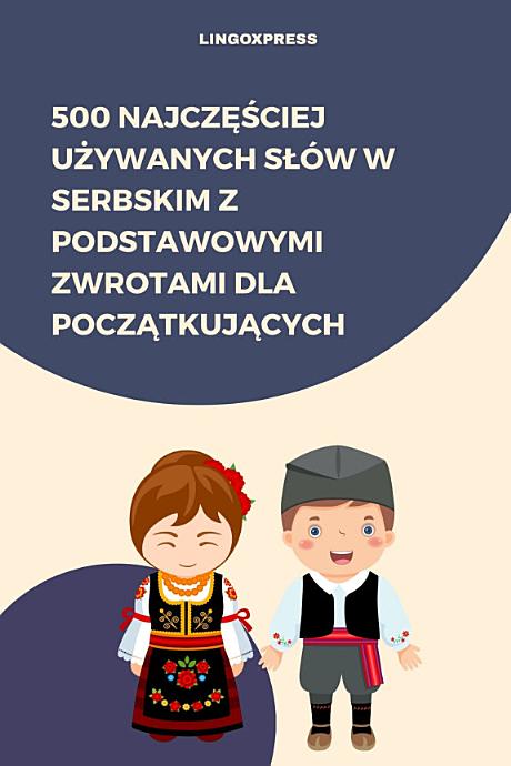500 Najczęściej Używanych Słów w Serbskim z Podstawowymi Zwrotami dla Początkujących