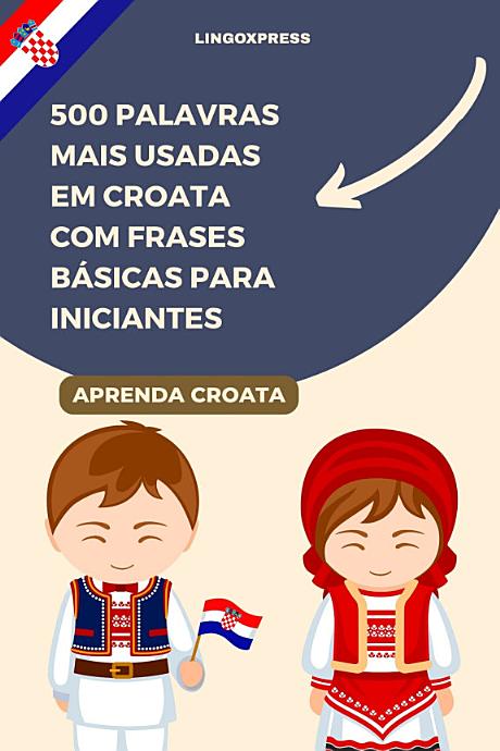 500 Palavras Mais Usadas em Croata com Frases Básicas para Iniciantes