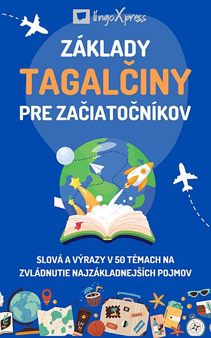 Základy tagalčiny pre začiatočníkov: Slová a výrazy v 50 témach na zvládnutie najzákladnejších pojmov