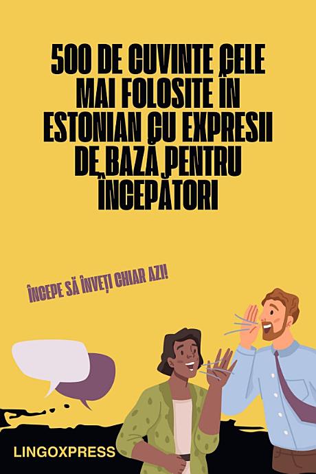 500 de Cuvinte Cele Mai Folosite în Estonian cu Expresii de Bază pentru Începători