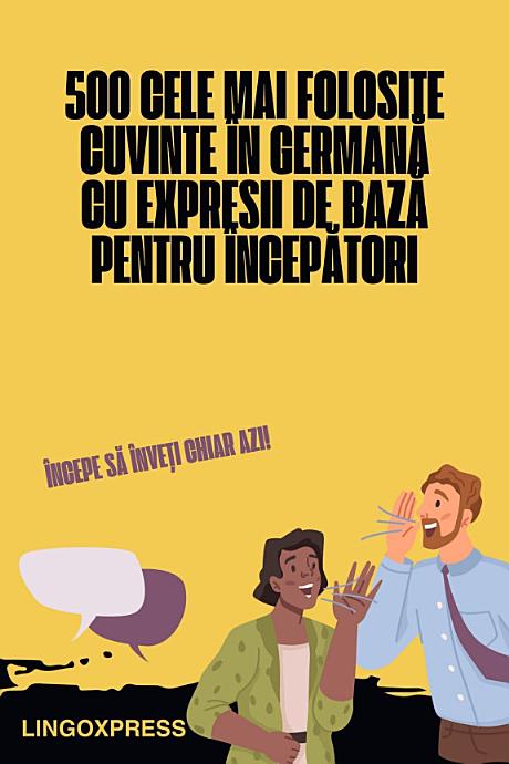 500 Cele Mai Folosite Cuvinte în Germană cu Expresii de Bază pentru Începători