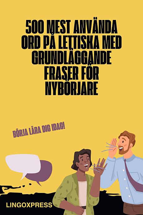 500 Mest Använda Ord på Lettiska Med Grundläggande Fraser för Nybörjare