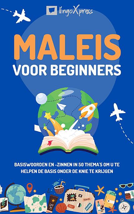 Maleis voor beginners: Basiswoorden en -zinnen in 50 thema's om u te helpen de basis onder de knie te krijgen