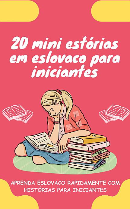 20 mini estórias em eslovaco para iniciantes: Melhore o seu eslovaco rapidamente através da leitura!