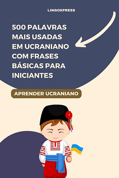 500 Palavras Mais Usadas em Ucraniano Com Frases Básicas para Iniciantes