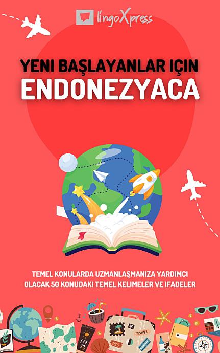 Yeni başlayanlar için Endonezyaca: Temel konularda uzmanlaşmanıza yardımcı olacak 50 konudaki temel kelimeler ve ifadeler