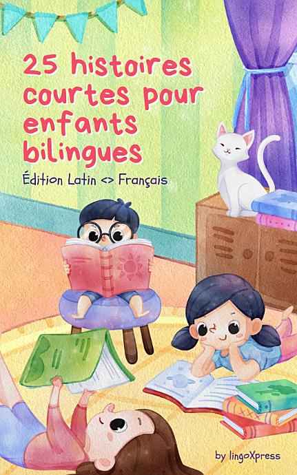 25 histoires courtes pour enfants bilingues | Édition Latin <> Français: Histoires classiques pour enfants avec un vocabulaire facile à comprendre
