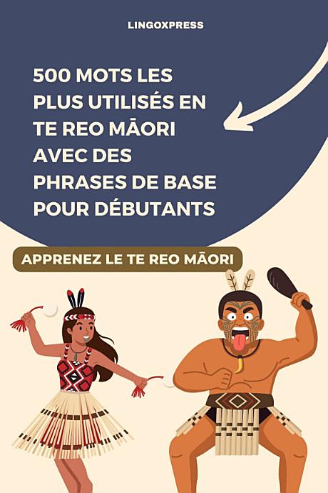 500 Mots les Plus Utilisés en Te Reo Māori avec des Phrases de Base pour Débutants
