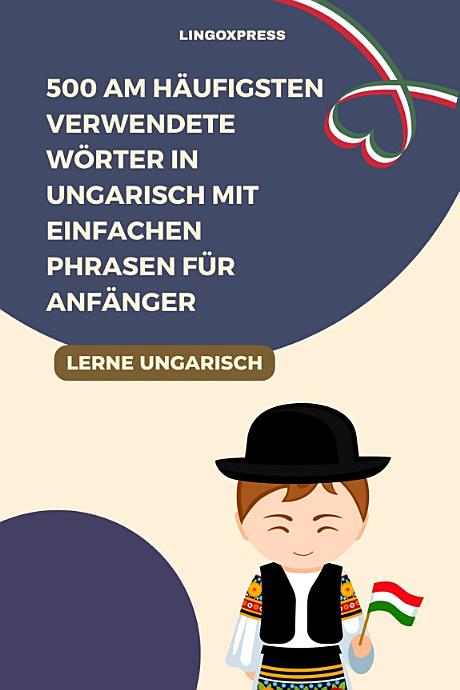 500 Am häufigsten verwendete Wörter in Ungarisch mit einfachen Phrasen für Anfänger