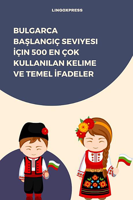 Bulgarca Başlangıç Seviyesi İçin 500 En Çok Kullanılan Kelime ve Temel İfadeler