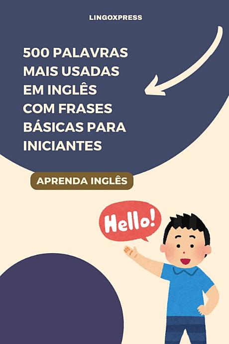 500 Palavras Mais Usadas em Inglês com Frases Básicas para Iniciantes