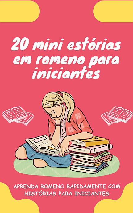 20 mini estórias em romeno para iniciantes: Melhore o seu romeno rapidamente através da leitura!