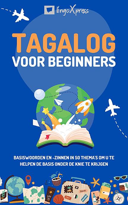 Tagalog voor beginners: Basiswoorden en -zinnen in 50 thema's om u te helpen de basis onder de knie te krijgen