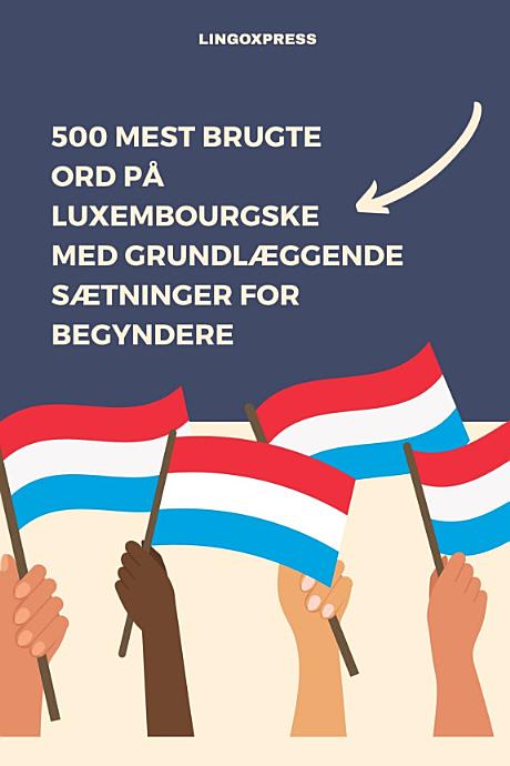 500 Mest Brugte Ord på Luxembourgske Med Grundlæggende Sætninger for Begyndere