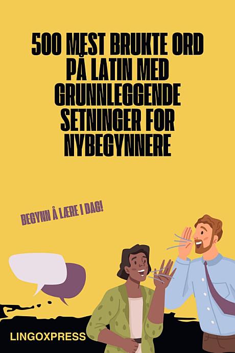 500 mest brukte ord på latin med grunnleggende setninger for nybegynnere