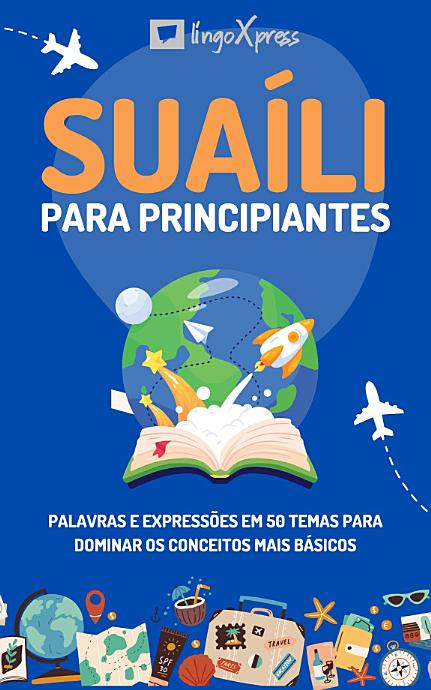 Suaíli para principiantes: Palavras e expressões em 50 temas para dominar os conceitos mais básicos