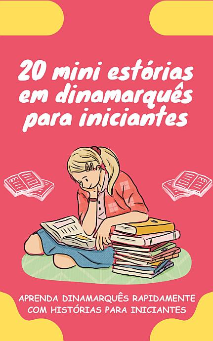 20 mini estórias em dinamarquês para iniciantes: Melhore o seu dinamarquês rapidamente através da leitura!