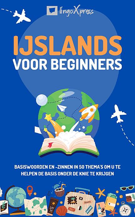 IJslands voor beginners: Basiswoorden en -zinnen in 50 thema's om u te helpen de basis onder de knie te krijgen