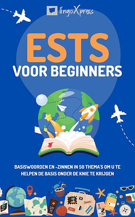 Ests voor beginners: Basiswoorden en -zinnen in 50 thema's om u te helpen de basis onder de knie te krijgen