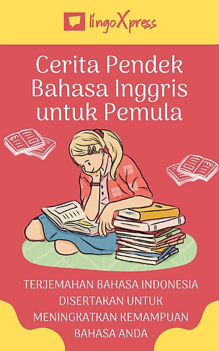Cerita pendek dalam bahasa Inggris untuk pemula: Terjemahan bahasa Indonesia disertakan untuk meningkatkan kemampuan bahasa Anda