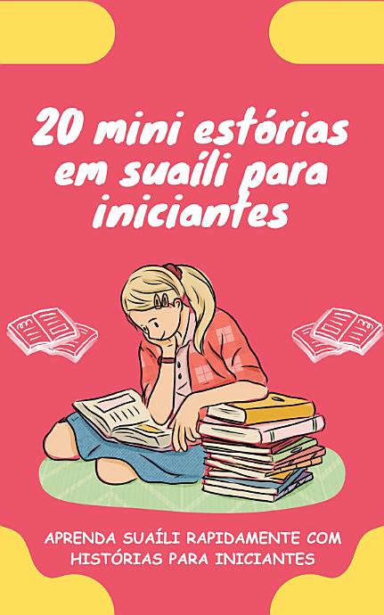 20 mini estórias em suaíli para iniciantes: Melhore o seu suaíli rapidamente através da leitura!