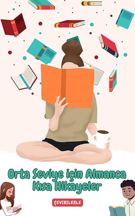 Orta Seviye için Almanca Kısa Hikayeler: Okuyarak Almancanızı geliştirin