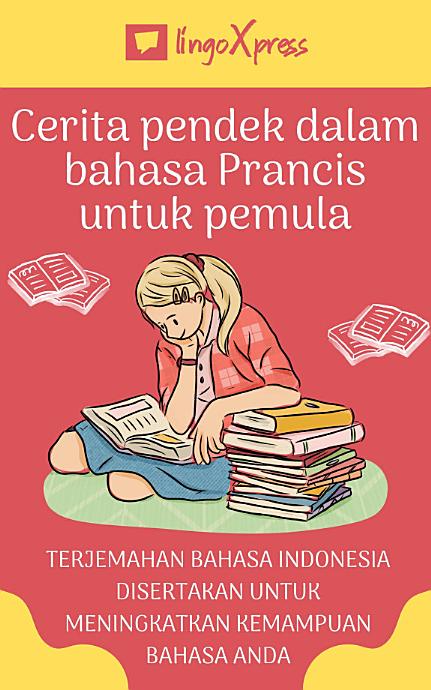 Cerita pendek dalam bahasa Prancis untuk pemula: Terjemahan bahasa Indonesia disertakan untuk meningkatkan kemampuan bahasa Anda