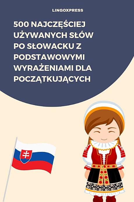 500 Najczęściej Używanych Słów po Słowacku z Podstawowymi Wyrażeniami dla Początkujących