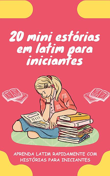 20 mini estórias em latim para iniciantes: Melhore o seu latim rapidamente através da leitura!
