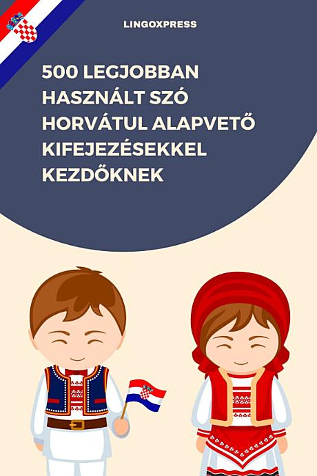 500 Legjobban Használt Szó Horvátul Alapvető Kifejezésekkel Kezdőknek