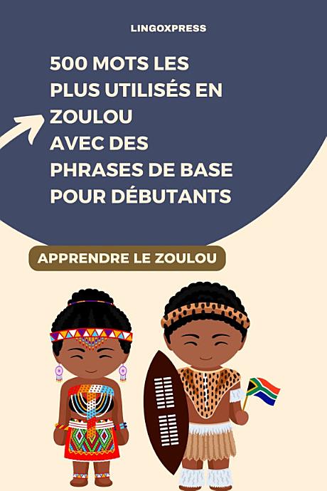 500 Mots les Plus Utilisés en Zoulou Avec des Phrases de Base pour Débutants