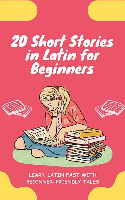 20 Short Stories in Latin for Beginners: Learn Latin fast with beginner-friendly tales