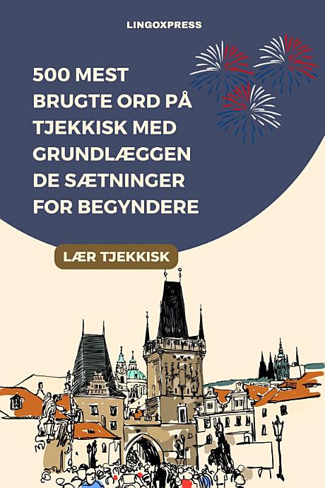 500 Mest Brugte Ord på Tjekkisk Med Grundlæggende Sætninger for Begyndere