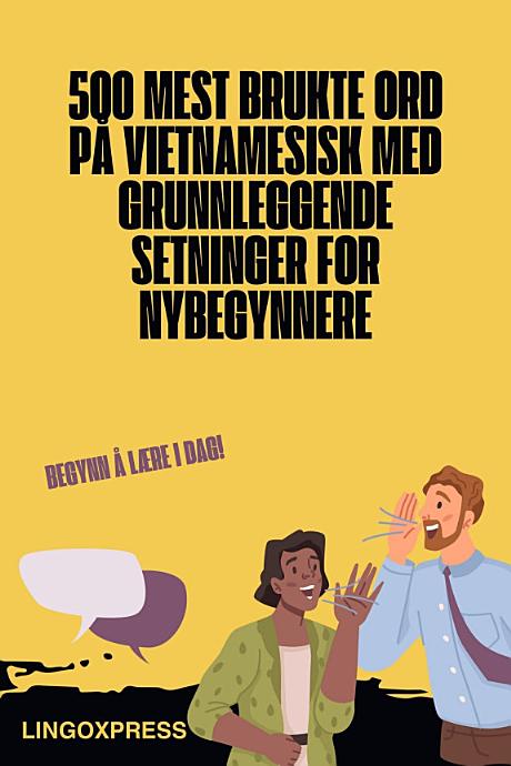 500 Mest Brukte Ord på Vietnamesisk Med Grunnleggende Setninger for Nybegynnere
