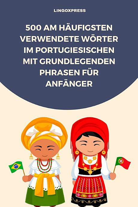 500 Am häufigsten verwendete Wörter im Portugiesischen mit grundlegenden Phrasen für Anfänger