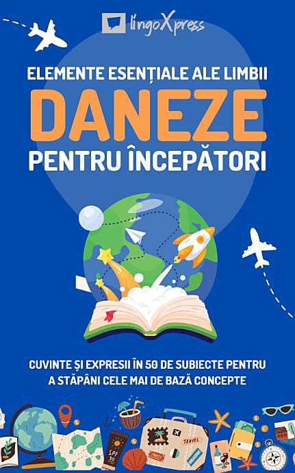 Elemente esențiale ale limbii daneze pentru începători: Cuvinte și expresii în 50 de subiecte pentru a stăpâni cele mai de bază concepte