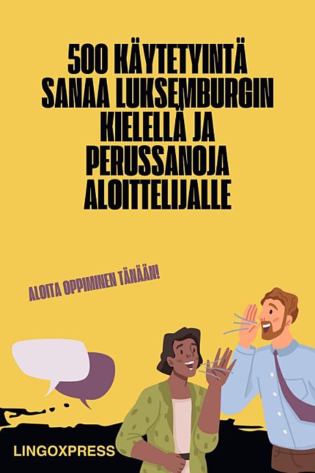 500 Käytetyintä Sanaa luksemburgin kielellä ja Perussanoja Aloittelijalle