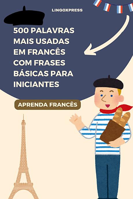 500 Palavras Mais Usadas em Francês com Frases Básicas para Iniciantes