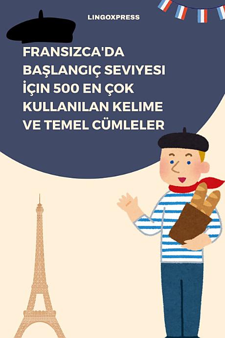 Fransızca'da Başlangıç Seviyesi İçin 500 En Çok Kullanılan Kelime ve Temel Cümleler