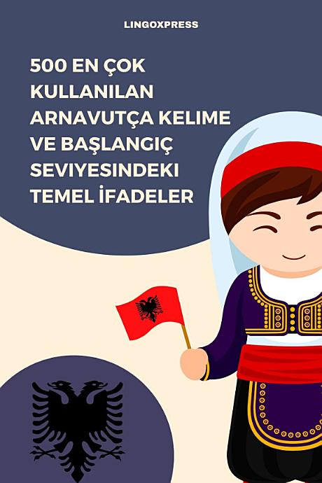 500 En Çok Kullanılan Arnavutça Kelime ve Başlangıç Seviyesindeki Temel İfadeler
