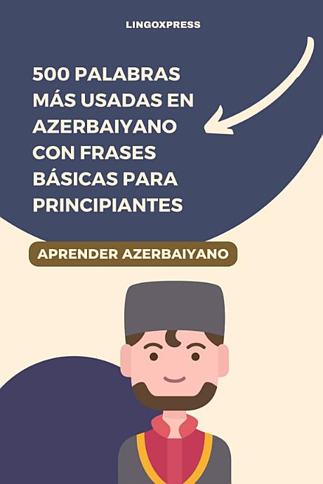 500 Palabras Más Usadas en Azerbaiyano con Frases Básicas para Principiantes